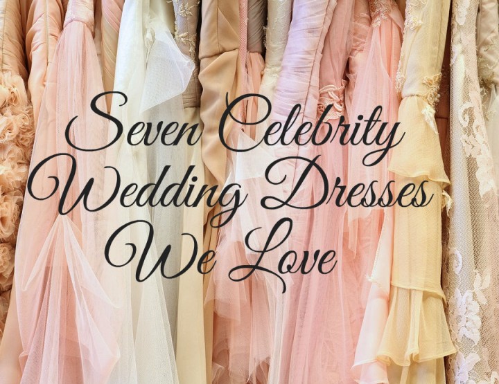 7 Celebrity Wedding Dresses We Love