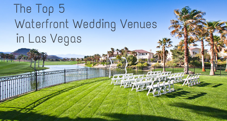 Top 5 Waterfront Wedding Venues in Las Vegas