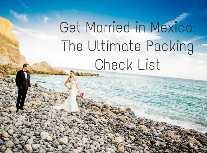 Get Married in Mexico: The Ultimate Packing Check List