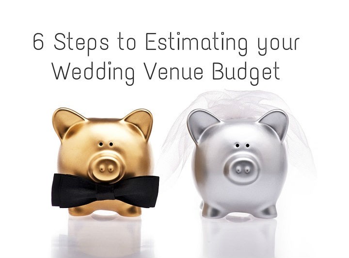 6 Steps to Estimating Your Wedding Venue Budget