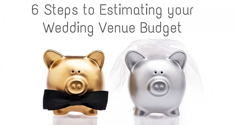 6 Steps to Estimating Your Wedding Venue Budget
