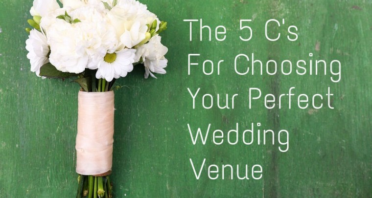 The 5 C's For Choosing Your Perfect Wedding Venue