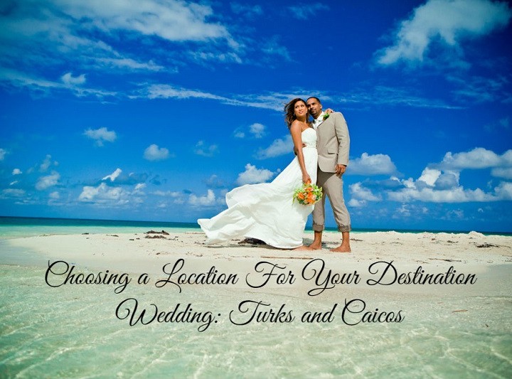 Choosing a Location for Your Destination Wedding: Turks and Caicos