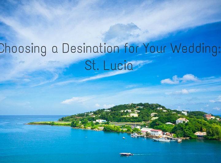 Choosing A Destination for Your Wedding: St. Lucia