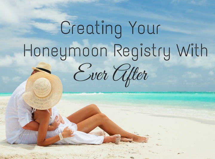 Creating Your Honeymoon Registry With Ever After