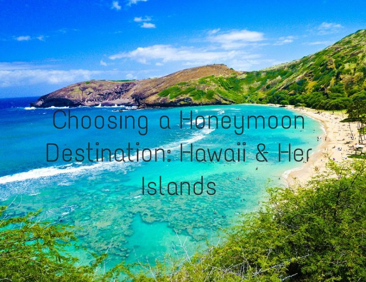 Choosing a Honeymoon Destination: Hawaii & Her Islands