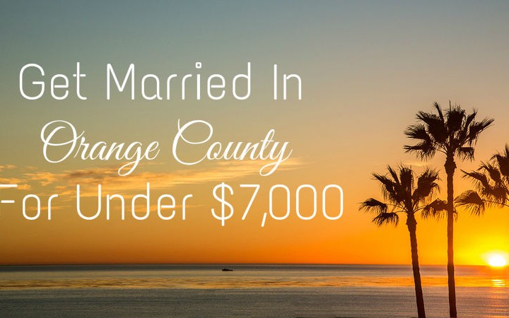 Get Married In Orange County For Under $7,000