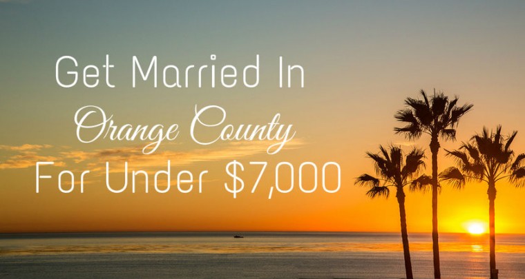 Get Married In Orange County For Under $7,000