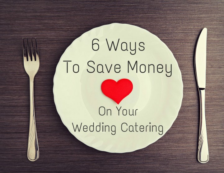 6 Ways To Save Money On Your Wedding Catering