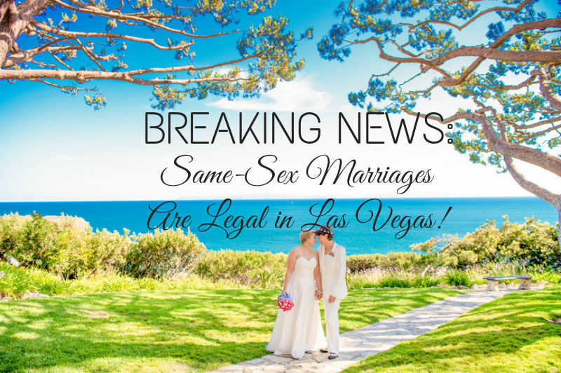 Ever After Blog A Wedding Blog Breaking News Same Sex Marriages Are Legal In Las Vegas