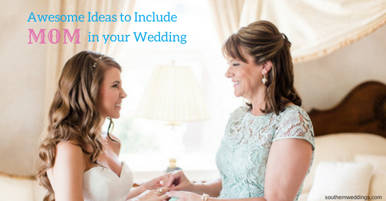 5 Awesome Ideas to Include Mom in Wedding