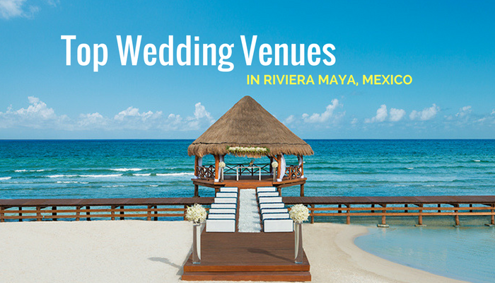 Best All-Inclusive Resorts in Riviera Maya for Destination Weddings