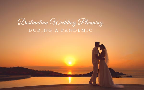 5 Reasons to Plan Your Destination Wedding During the Pandemic